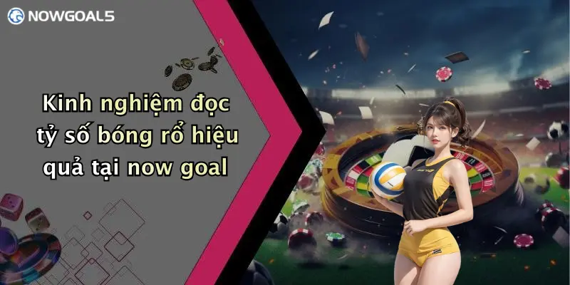 Kinh nghiệm đọc tỷ số bóng rổ hiệu quả tại now goal
