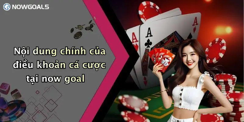 Nội dung chính của điều khoản cá cược tại now goal