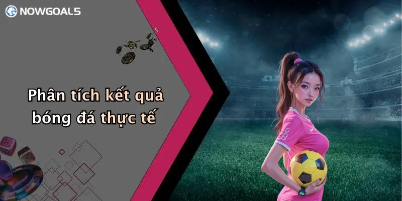 Phân tích kết quả bóng đá thực tế
