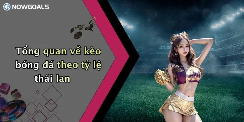 Tổng quan về kèo bóng đá theo tỷ lệ thái lan