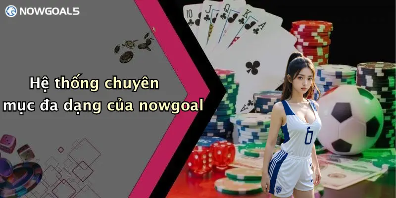 Hệ thống chuyên mục đa dạng của nowgoal