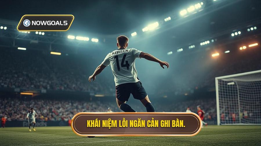 1. Khái niệm lỗi ngăn cản ghi bàn.