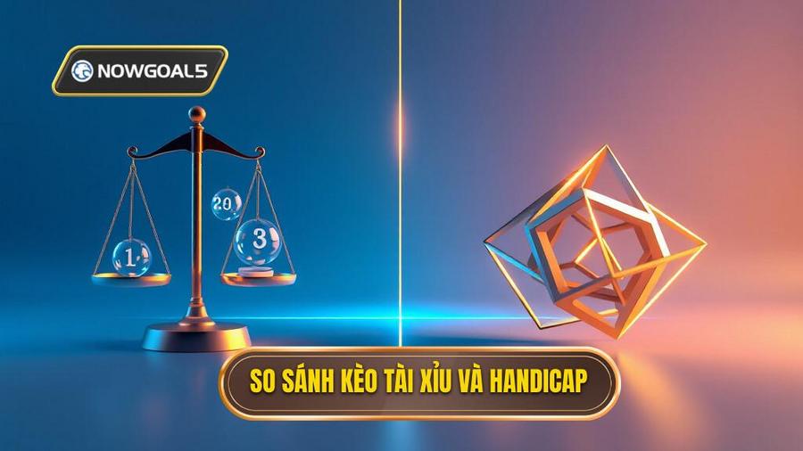 So sánh ưu và nhược điểm của kèo Tài Xỉu và Handicap