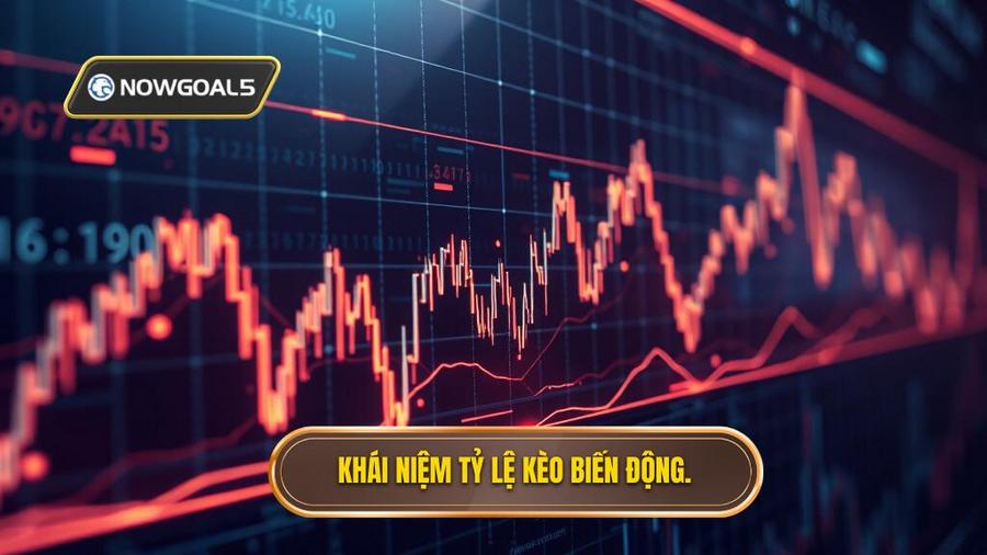 Tỷ lệ kèo biến động là gì? Bản chất của sự thay đổi