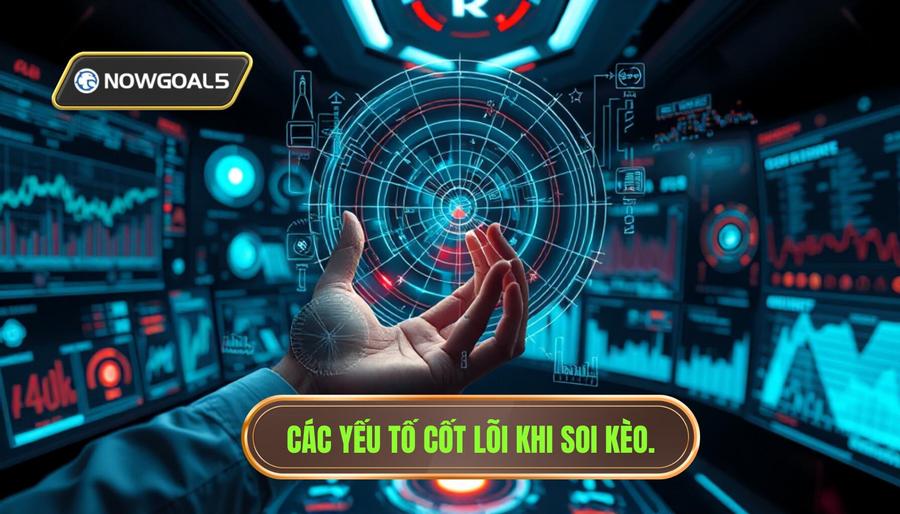 Phân tích đa chiều: Các yếu tố cốt lõi khi soi kèo