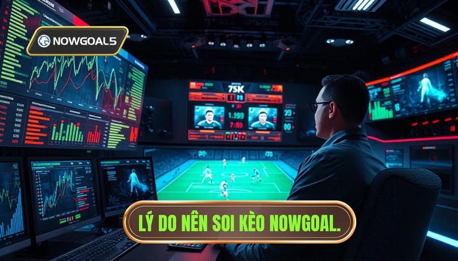 Tại Sao Nên Soi Kèo Châu Á Tại NOWGOAL?