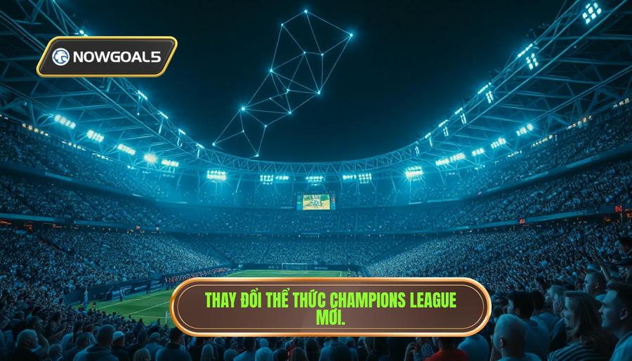 Sự Thay Đổi Thể Thức Champions League Và Tác Động Đến Người Hâm Mộ