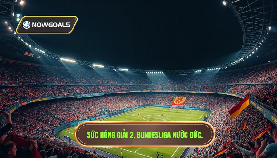 Bundesliga – Trái Tim Của Bóng Đá Đức